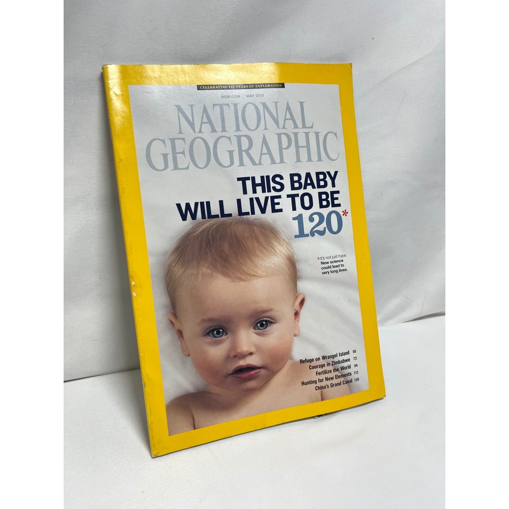 National Geographic Magazine May 2013 Longevity This Baby Will Live To‎ Be 120